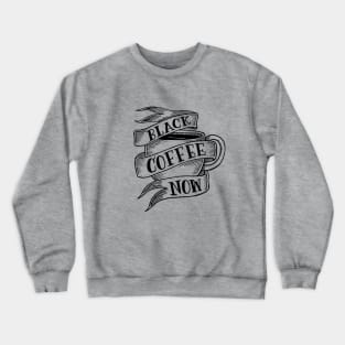 black coffee now Crewneck Sweatshirt